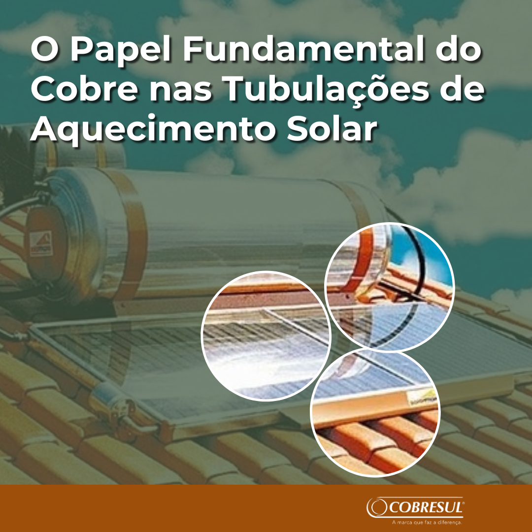 O Papel Fundamental do Cobre na Otimização das Tubulações de Aquecimento Solar